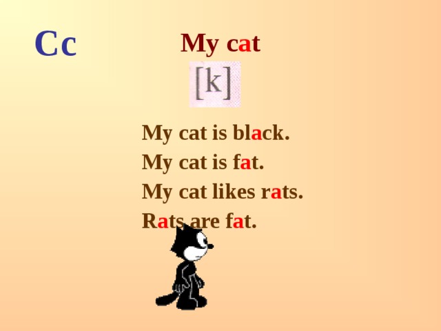 My c a t Cc My cat is bl a ck. My cat is f a t. My cat likes r a ts. R a ts are f a t. 