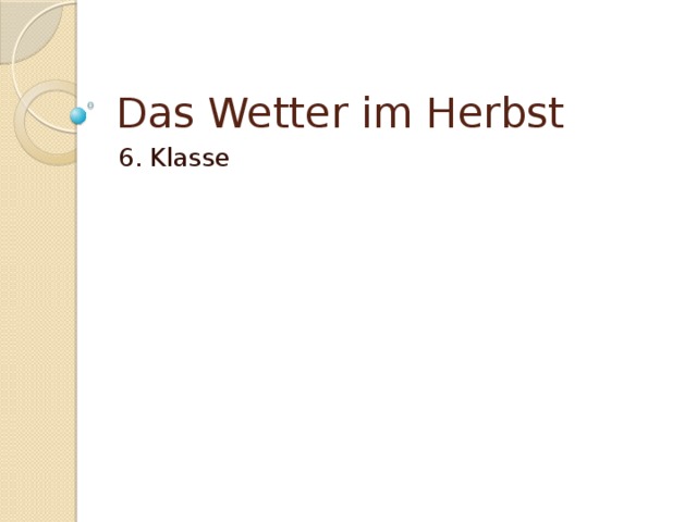 Das Wetter im Herbst 6. Klasse 