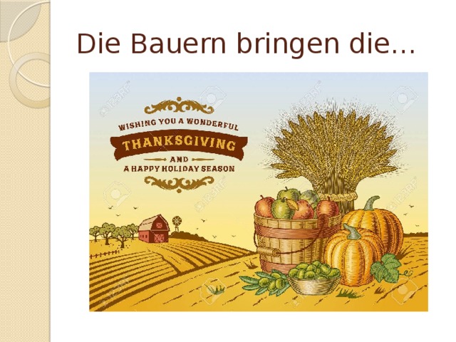 Die Bauern bringen die… 