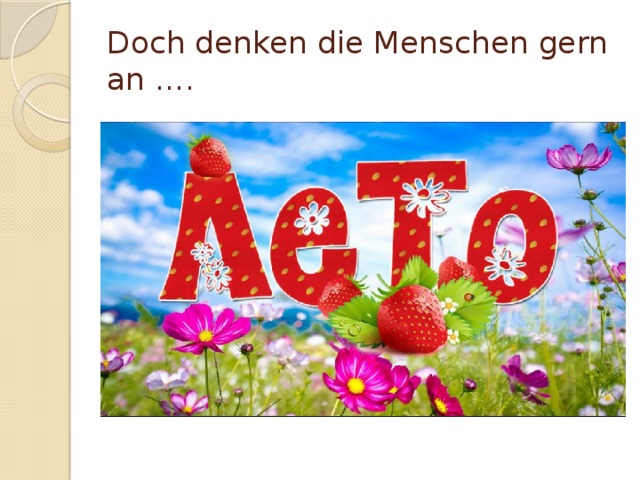 Doch denken die Menschen gern an …. 
