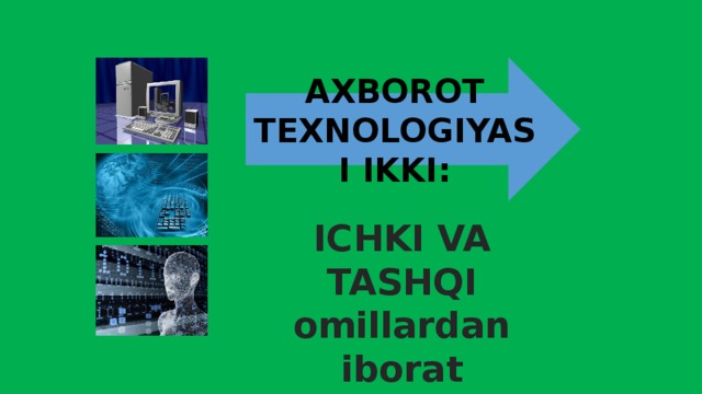 AXBOROT TEXNOLOGIYASI IKKI: ICHKI VA TASHQI omillardan iborat 
