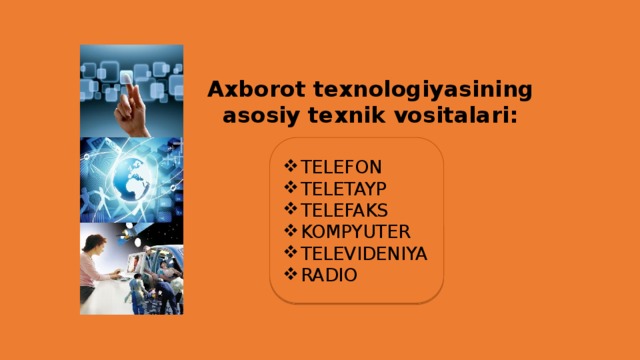 Axborot texnologiyasining asosiy texnik vositalari: TELEFON TELETAYP TELEFAKS KOMPYUTER TELEVIDENIYA RADIO 