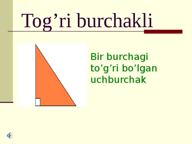 Tog’ri burchakli Bir burchagi to’g’ri bo’lgan uchburchak 