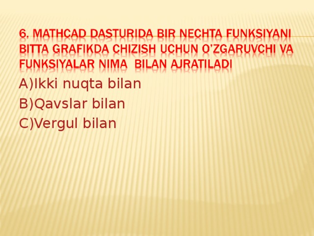A)Ikki nuqta bilan B)Qavslar bilan C)Vergul bilan 