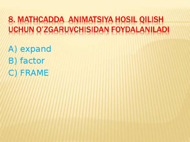 A) expand B) factor C) FRAME 