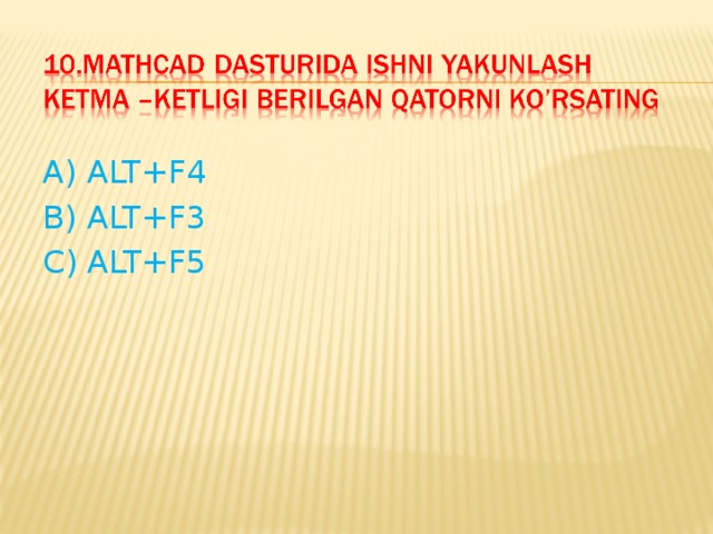 A) ALT+F4 B) ALT+F3 C) ALT+F5 
