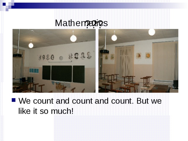 ??? Mathematics We count and count and count. But we like it so much! 