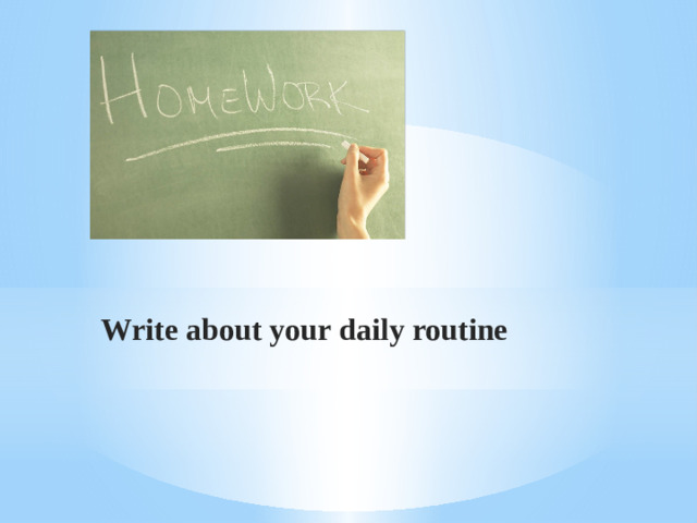 Write about your daily routine 