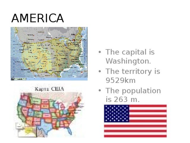 AMERICA The capital is Washington. The territory is 9529km The population is 263 m. 
