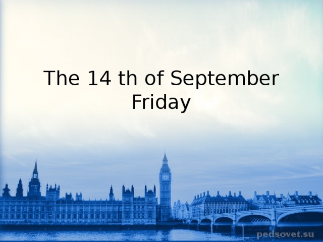 The 14 th of September  Friday   