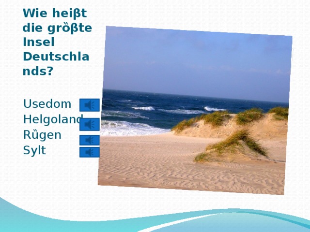 Вставка рисунка Wie heiβt die grȍβte Insel Deutschlands?   Usedom Helgoland Rȕgen Sylt 