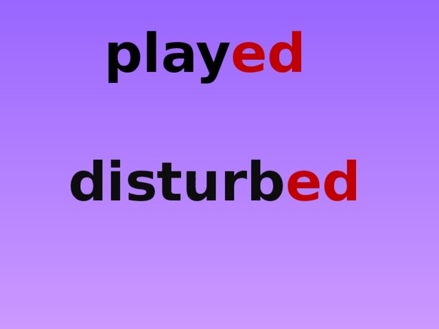 play ed  disturb ed 