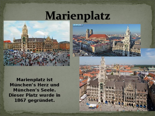 Marienplatz ist München ’ s Herz und München ’ s Seele. Dieser Platz wurde in 1867 gegründet. 