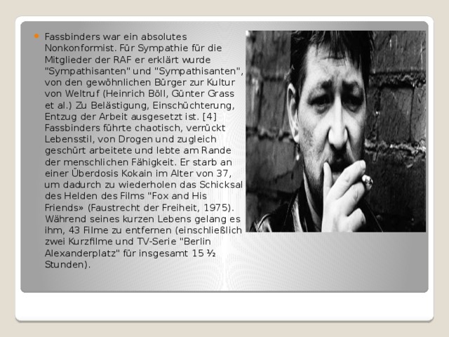 Fassbinders war ein absolutes Nonkonformist. Für Sympathie für die Mitglieder der RAF er erklärt wurde 