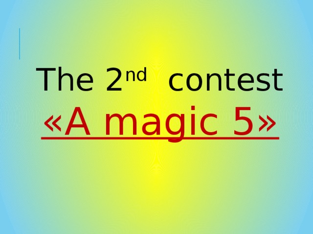 The 2 nd  contest «A magic 5» 