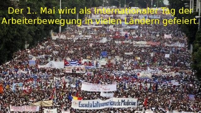 Der 1.. Mai wird als Internationaler Tag der Arbeiterbewegung in vielen Ländern gefeiert. 
