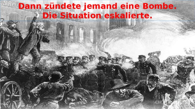  Dann zündete jemand eine Bombe.  Die Situation eskalierte. 