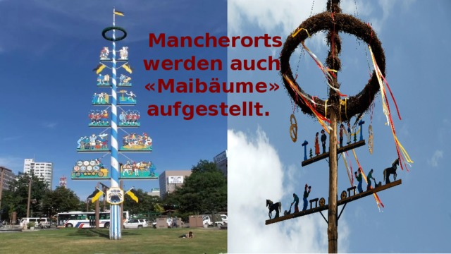 Mancherorts werden auch «Maibäume» aufgestellt. 