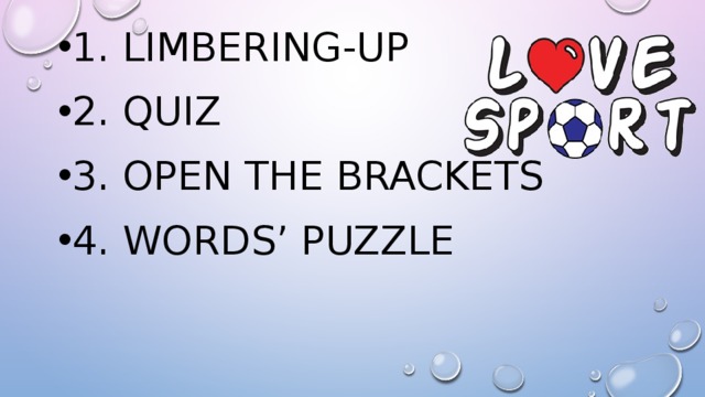1. Limbering-up 2. Quiz 3. open the brackets 4. words’ puzzle 