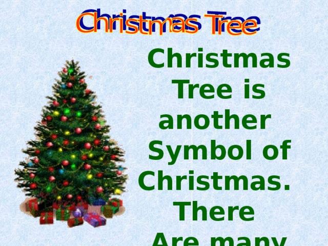 Christmas Tree is another Symbol of Christmas. There Are many legends about it . 