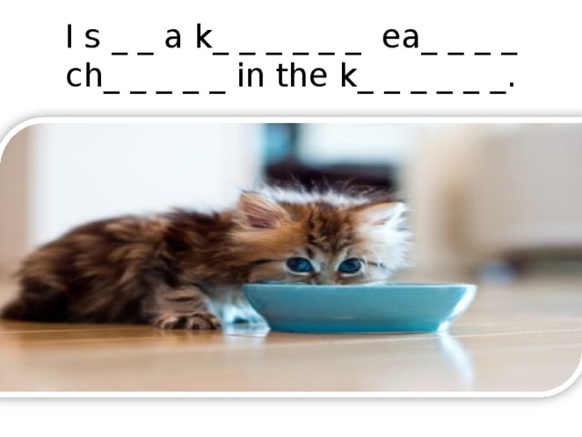 I s _ _ a k_ _ _ _ _ _ ea_ _ _ _ ch_ _ _ _ _ in the k_ _ _ _ _ _. 