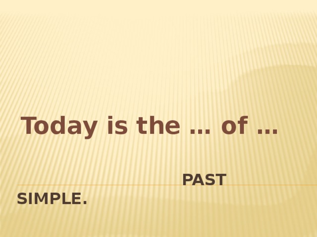 Today is the … of …  Past Simple. 