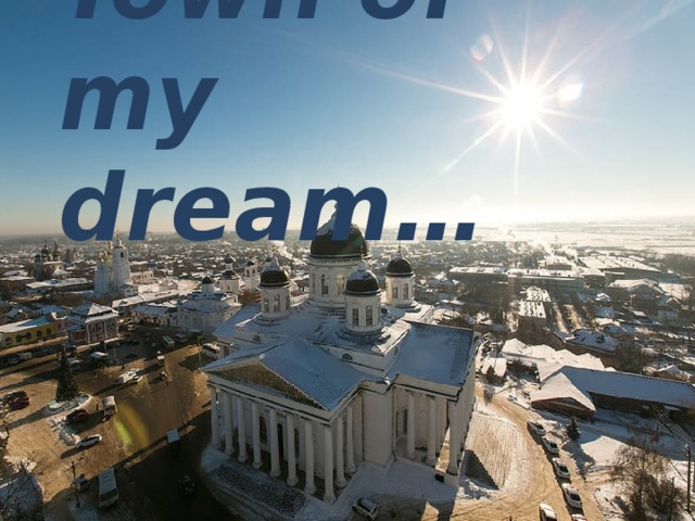 Town of my dream… 