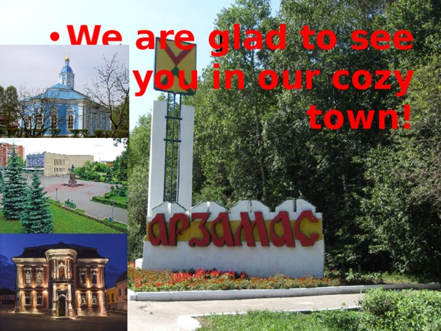 1 We are glad to see you in our cozy town! 