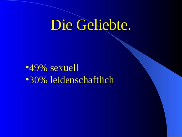 Die Geliebte. 49% sexuell 30% leidenschaftlich 