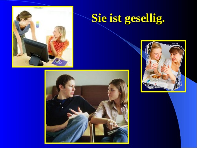 Sie ist gesellig. 