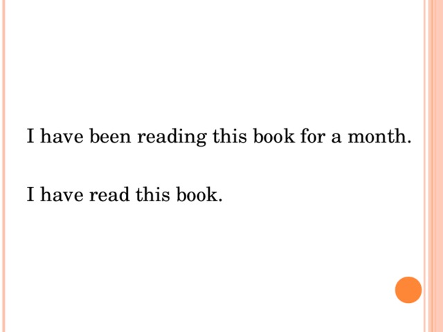 I have been reading this book for a month. I have read this book. 