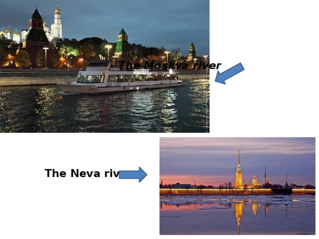  The Moskva river   The Neva river  