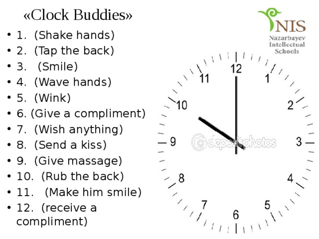 «Clock Buddies» 1. (Shake hands) 2. (Tap the back) 3. (Smile) 4. (Wave hands) 5. (Wink) 6. (Give a compliment) 7. (Wish anything) 8. (Send a kiss) 9. (Give massage) 10. (Rub the back) 11. (Make him smile) 12. (receive a compliment) 