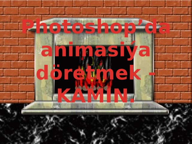 Photoshop’da animasiýa döretmek - KAMIN. 