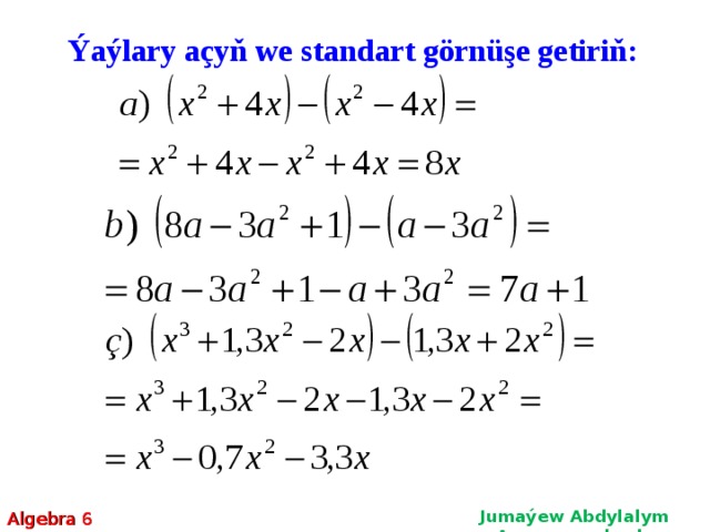 Ýaýlary açyň we standart görnüşe getiriň: Jumaýew Abdylalym Amanmyradowiç Algebra 6  