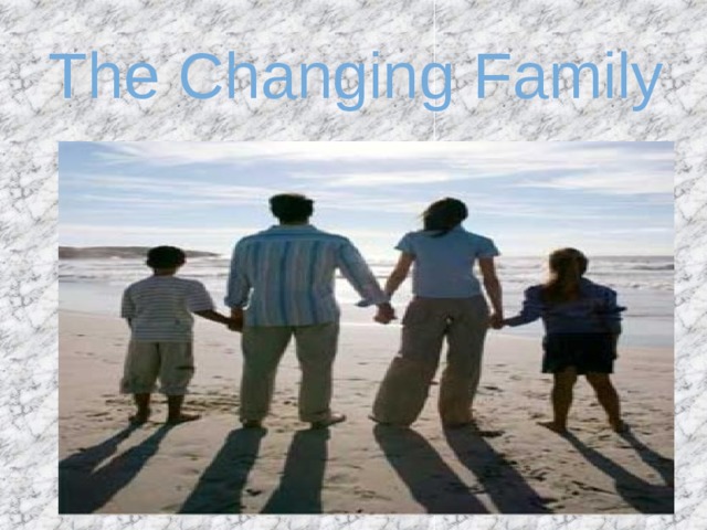 The Changing Family 