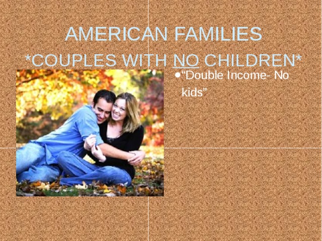 AMERICAN FAMILIES  *COUPLES WITH NO CHILDREN* “ Double Income- No kids” 