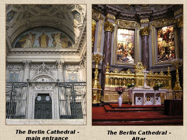   The Berlin C athedral - main entrance The Berlin Cathedral - Altar 
