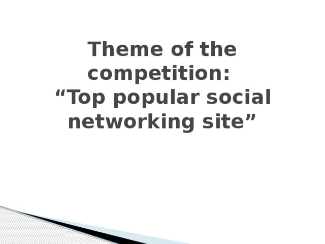  Theme of the competition:  “Top popular social networking site”   
