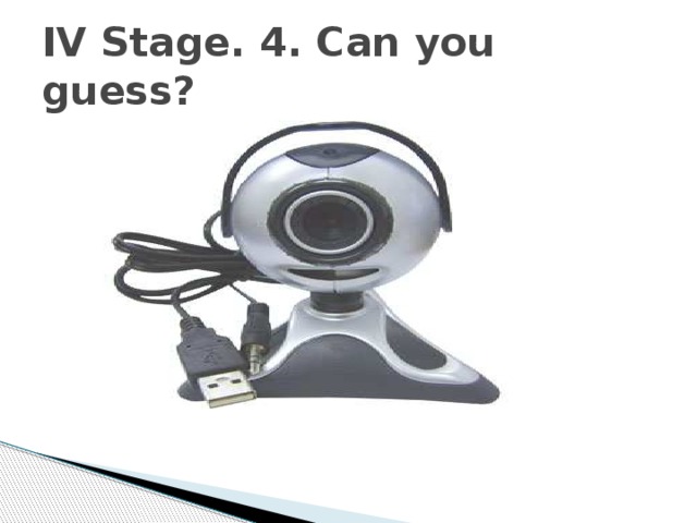 IV Stage. 4. Can you guess? 