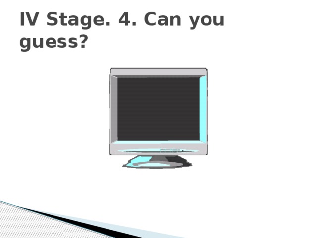 IV Stage. 4. Can you guess? 