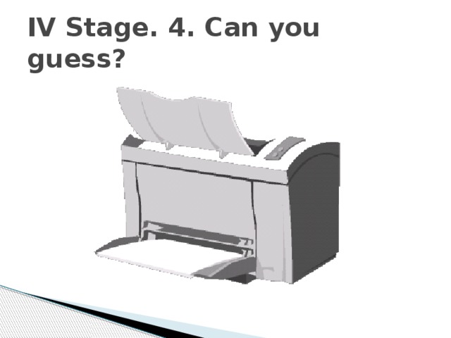 IV Stage. 4. Can you guess? 