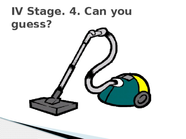 IV Stage. 4. Can you guess? 