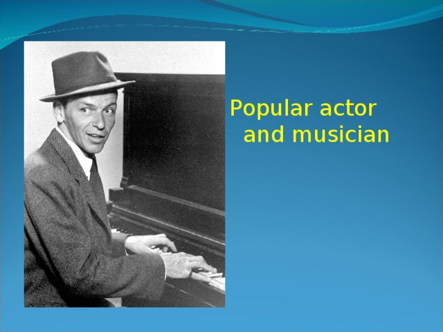 Popular actor and musician 