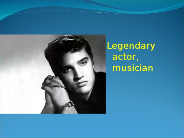 Legendary actor, musician 