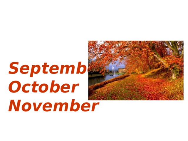 The autumn months are  September October November 