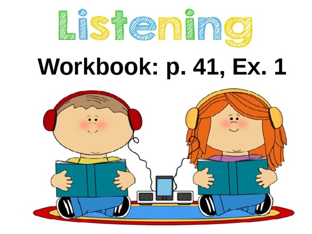 Workbook: p. 41, Ex. 1 