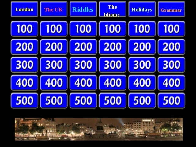 London The UK Riddles  The Idioms  Holidays  Grammar  