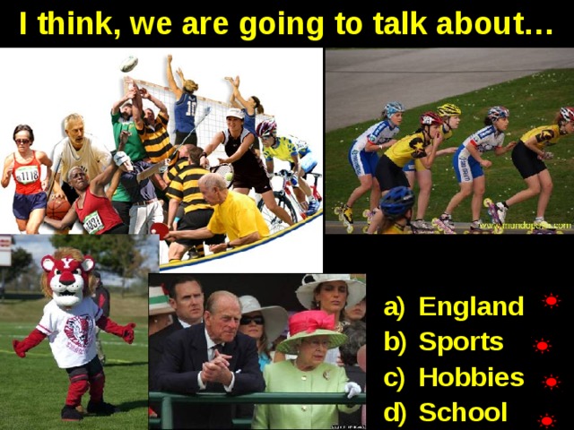 I think, we are going to talk about… England Sports Hobbies School 