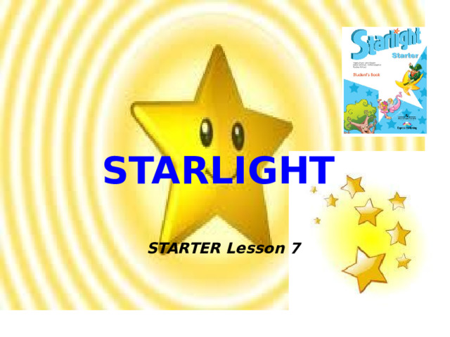 STARLIGHT  STARTER Lesson 7 